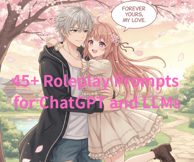45+ Roleplay Prompts for ChatGPT & LLMs: Fantasy, Romantic and Fun