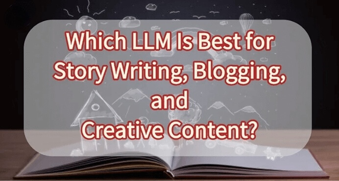 [2026 Guide] Which LLM Is Best for Story Writing, Blogging, and Creative Content?